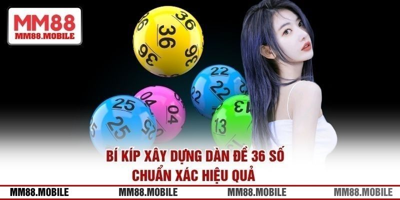 Bí kíp xây dựng dàn đề 36 số chuẩn xác hiệu quả 
