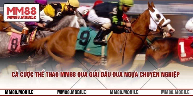 Cá cược thể thao MM88 qua giải đấu đua ngựa chuyên nghiệp 