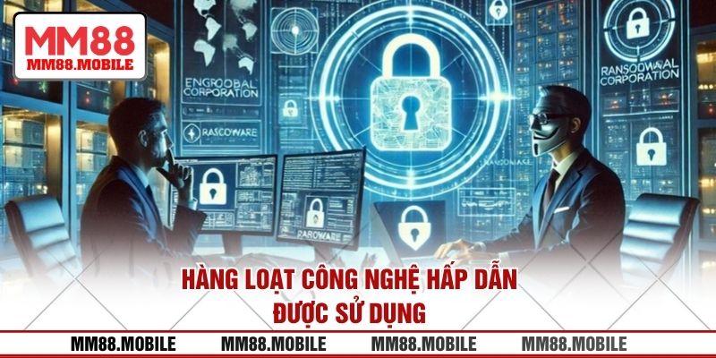 Hàng loạt công nghệ hấp dẫn được sử dụng