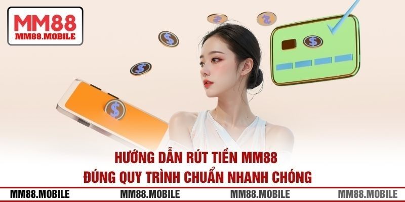 Hướng dẫn rút tiền MM88 đúng quy trình chuẩn nhanh chóng