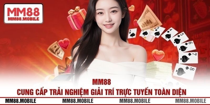 MM88 cung cấp trải nghiệm giải trí trực tuyến toàn diện 