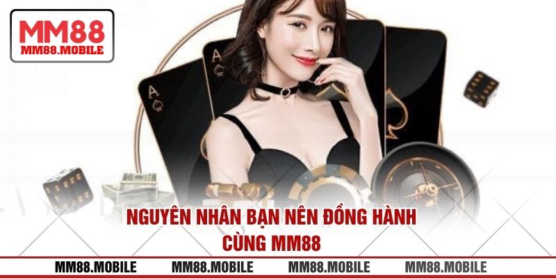 Nguyên nhân bạn nên đồng hành cùng MM88