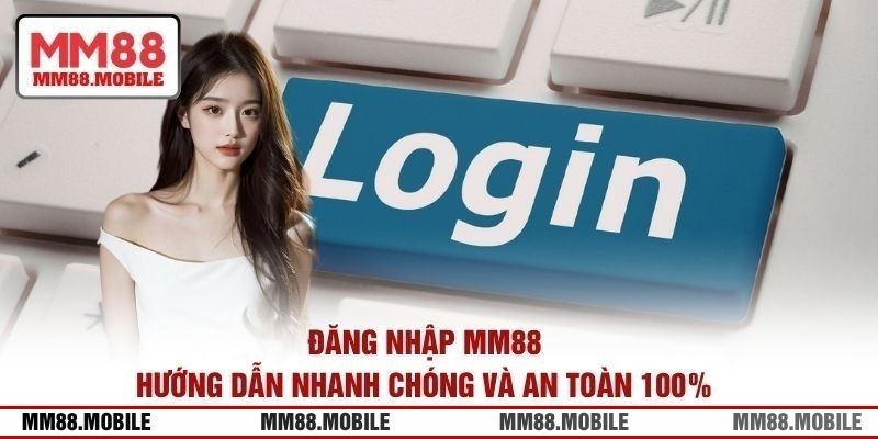 Quá trình đăng nhập MM88 sẽ hoàn tất trong vài bước