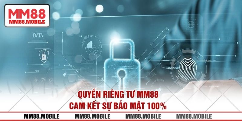 Quyền riêng tư MM88 cam kết sự bảo mật 100%