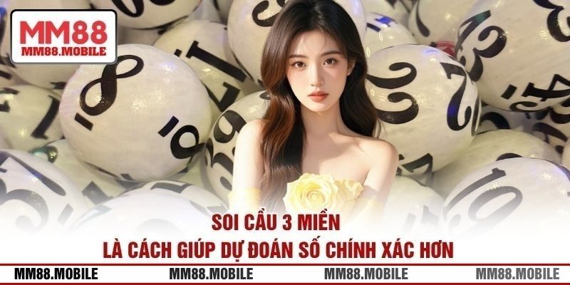 Soi cầu 3 miền là cách giúp dự đoán số chính xác hơn