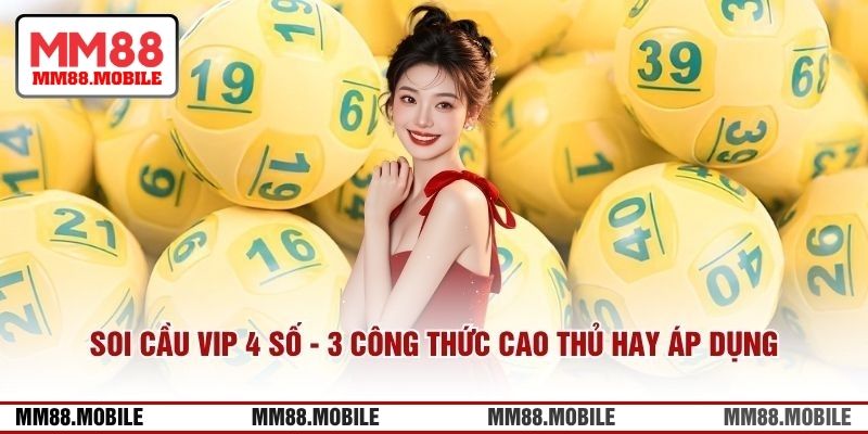 Soi Cầu VIP 4 Số XSMB - 3 Công Thức Cao Thủ Hay Áp Dụng